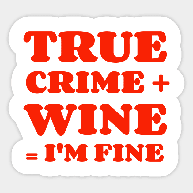 True Crime + Wine = I'm Fine Sticker by Ghost Of A Chance 